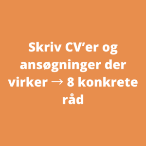 Skriv CV'er og ansøgninger der virker. 8 konkrete råd.