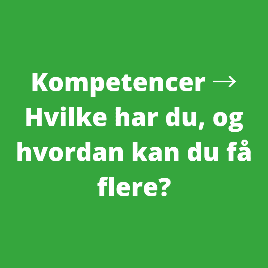 Kompetencer - Hvilke har du, og hvordan kan du få flere
