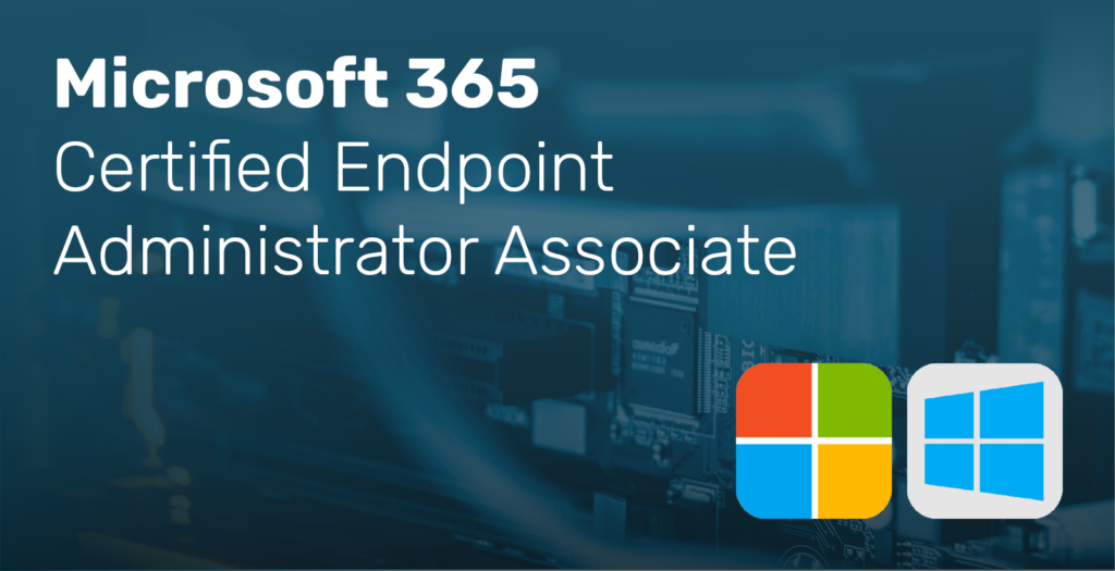 Microsoft 365 - Certified Endpoint Administrator Associate