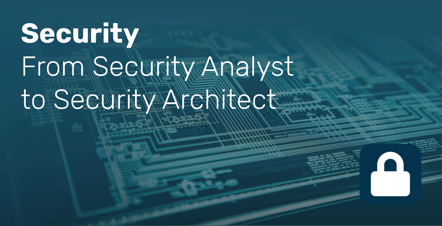 Security - From Security Analyst to Security Architect