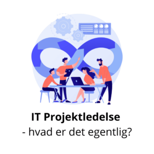 IT Projektledelse - hvad er det egentlig?