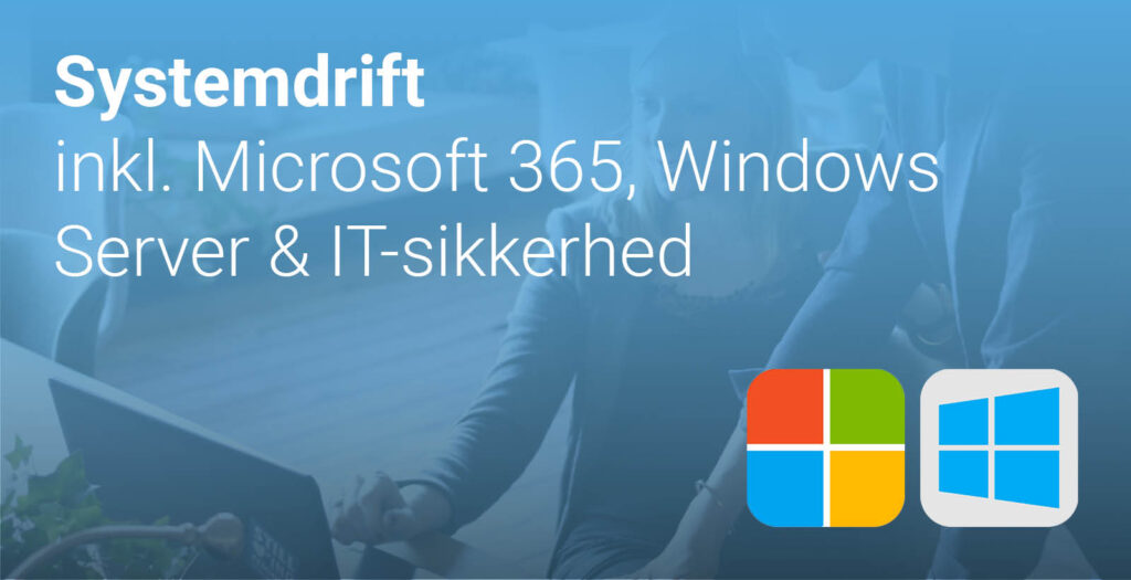 Systemdrift inkl. Microsoft 365, Windows Server & IT-sikkerhed